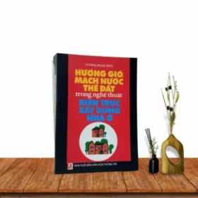 Hướng Gió Mạch Nước Thế Đất Trong Nghệ Thuật Kiến Trúc Xây Dựng Nhà Ở