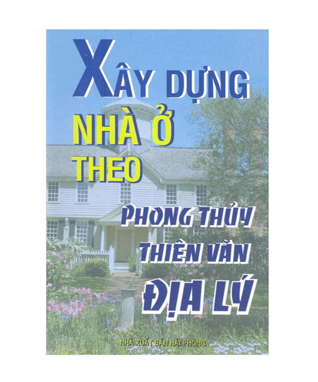 Xây Dựng Nhà Ở Theo Phong Thủy Thiên Văn Địa Lý – Bùi Nguyên Hồng