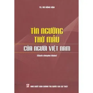 Tín Ngưỡng Thờ Mẫu Của Người Việt Nam – TS.Vũ Hồng Vận