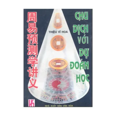 Chu Dịch Với Dự Đoán Học (NXB Văn Hóa 1995) – Thiệu Vĩ Hoa