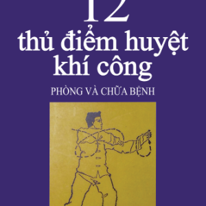 12 Thủ Điểm Huyệt Khí Công Phòng Và Chữa Bệnh – Lý Hán Minh