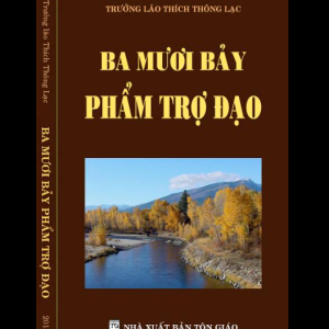 37 Phẩm Trợ Đạo (Ba Mươi Bảy Pháp Trợ Đạo) – Thích Thông Lạc