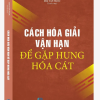 Cách Hóa Giải Vận Hạn Để Gặp Hung Hóa Cát – Mai Văn Ngọc