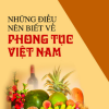 Những Điều Nên Biết Về Phong Tục Việt Nam